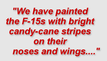 "We have painted the F-15s with bright candy-cane stripes on their noses and wings...."