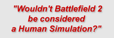 "Wouldn't Battlefield II be considered a Human Simulation?"