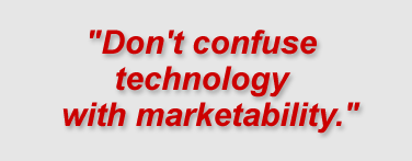 "Don't confuse technology with marketability."