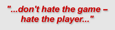 "...don't hate the game — hate the player."
