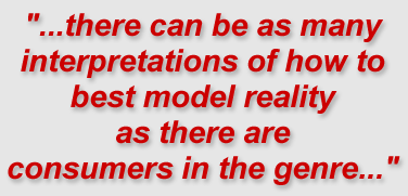 "...there can be as many interpretations of how to best model reality as there are consumers in the genre..."