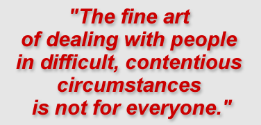 "The fine art of dealing with people in difficult, contentious circumstances is not for everyone."