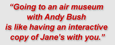 Going to an air museum with Andy Bush is like having an interactive copy of Jane’s with you.