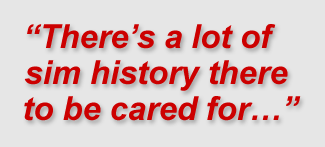 There’s a lot of sim history there to be cared for….”