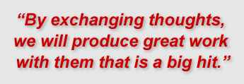 "By exchanging thoughts, we will produce great work with them that is a big hit."