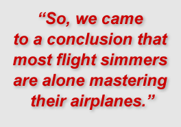 "So, we came to a conclusion that most flight simmers are alone mastering their airplanes."