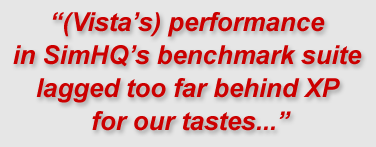 "(Vista's) performance in SimHQ’s benchmark suite lagged too far behind XP for our tastes..."