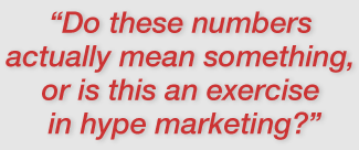 "Do these numbers actually mean something, or is this an exercise in hype marketing?"